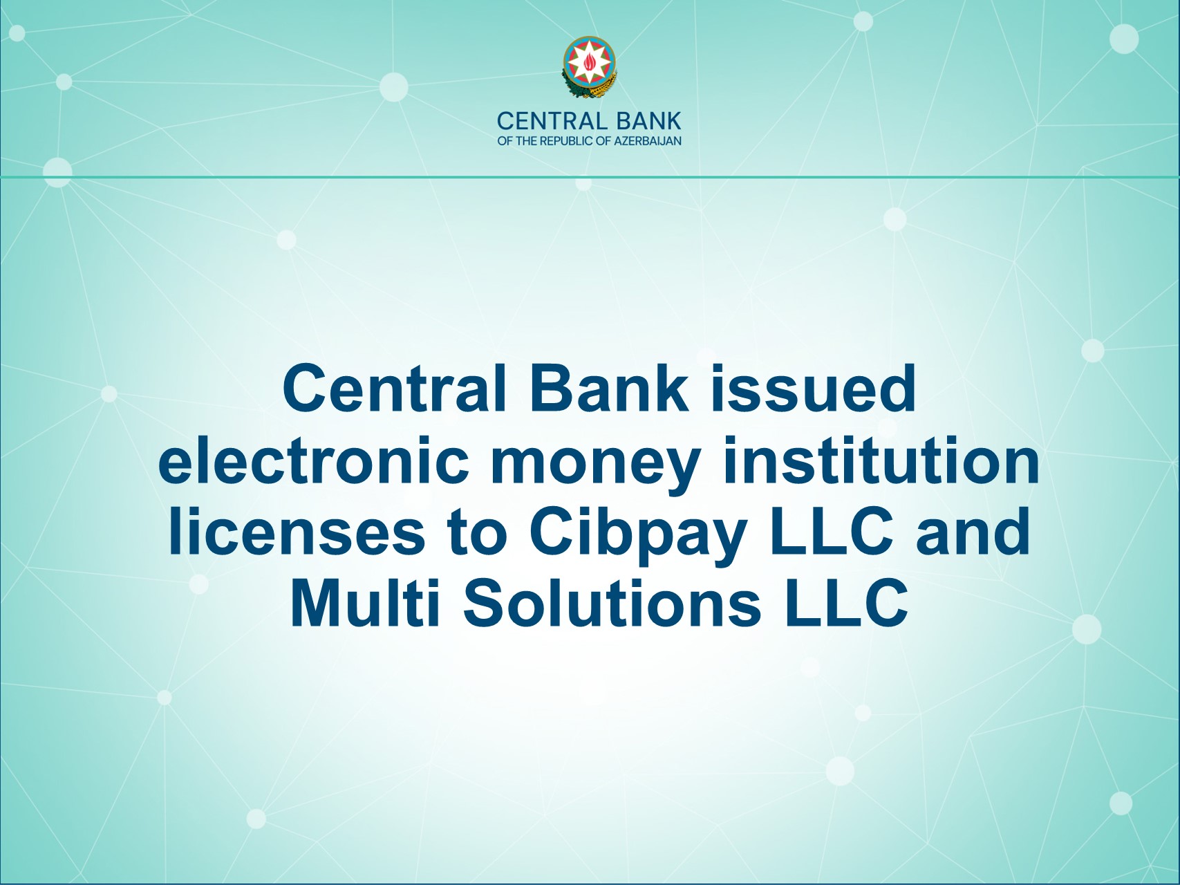 Central Bank issued electronic money institution licenses to Cibpay LLC and Multi Solutions LLC