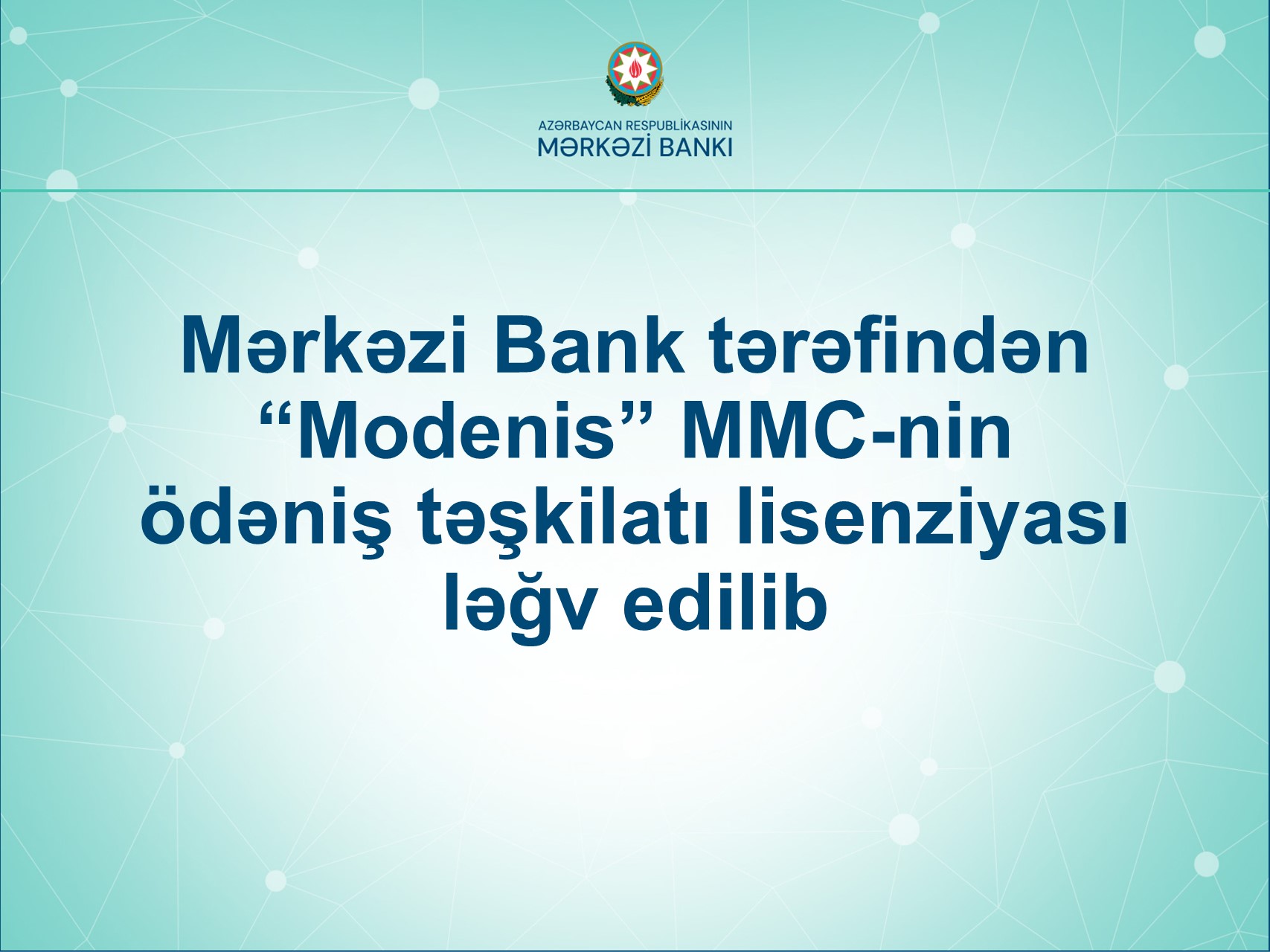 Mərkəzi Bank tərəfindən “Modenis” MMC-nin ödəniş təşkilatı lisenziyası ləğv edilib 