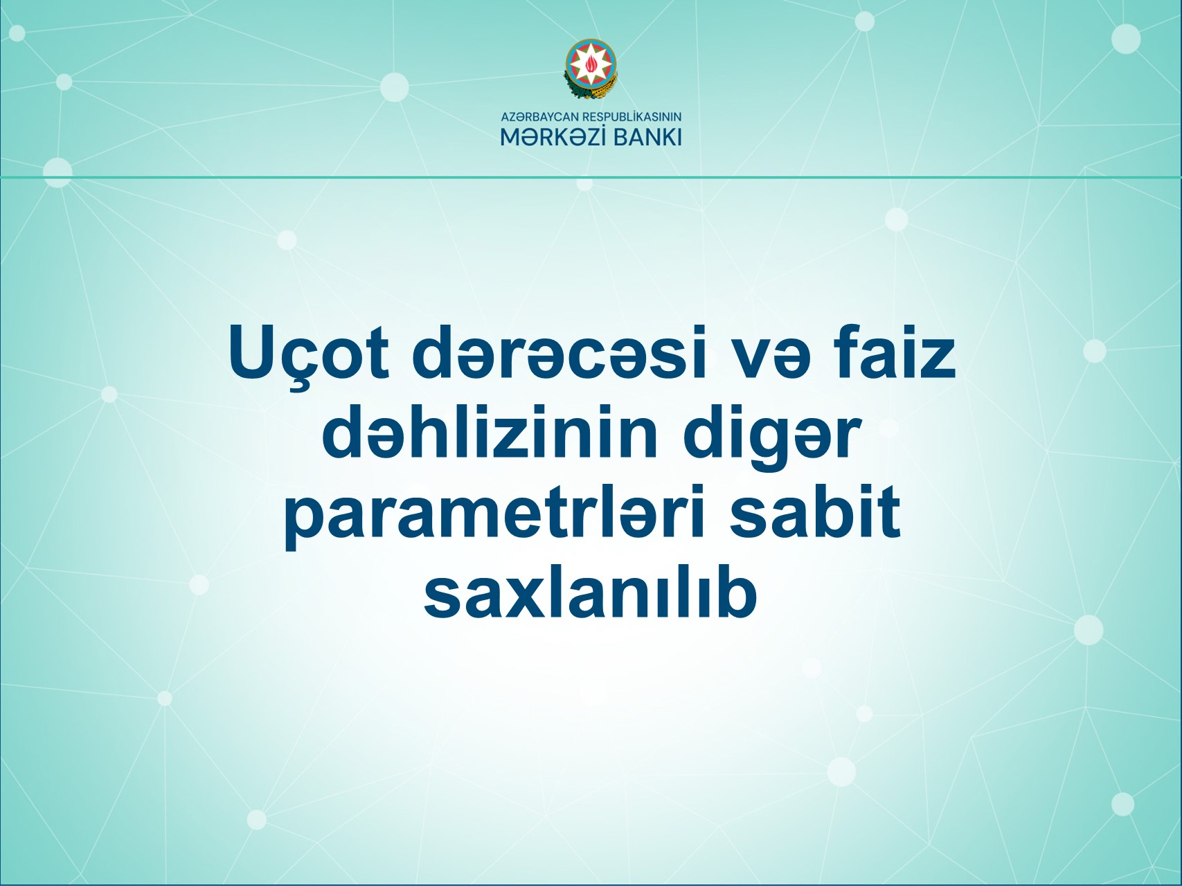 Uçot dərəcəsi və faiz dəhlizinin digər parametrləri sabit saxlanılıb 