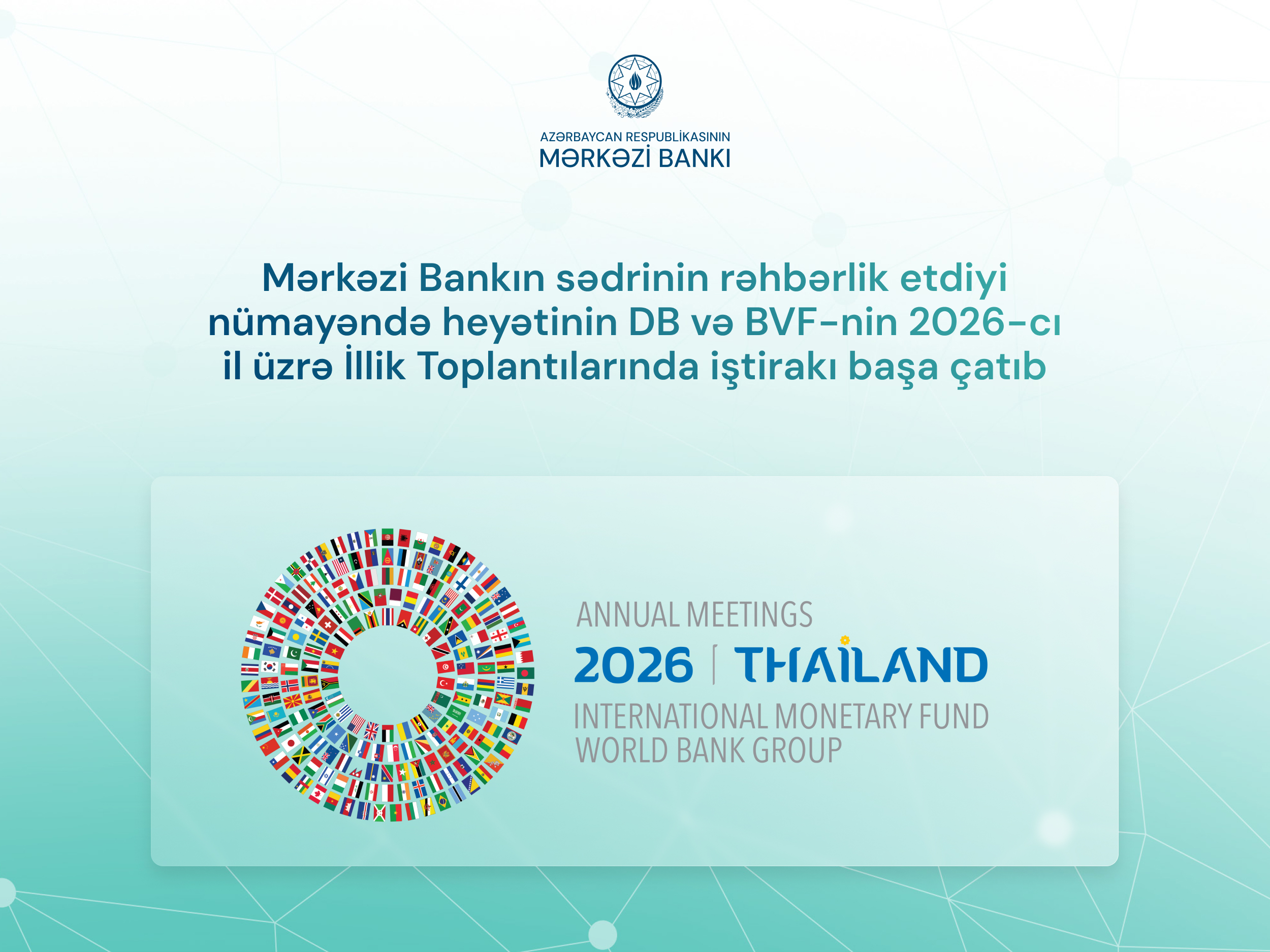 Mərkəzi Bankın sədrinin rəhbərlik etdiyi nümayəndə heyətinin DB və BVF-nin 2026-cı il üzrə İllik Toplantılarında iştirakı başa çatıb
