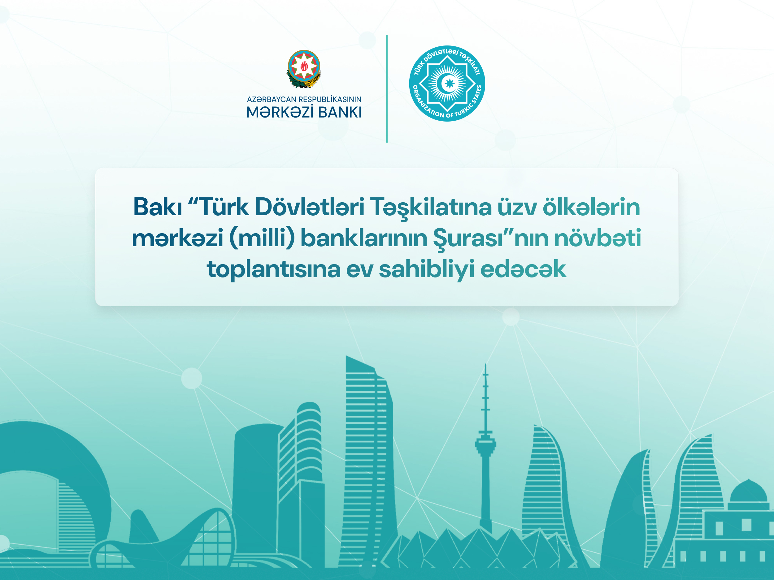 Bakı “Türk Dövlətləri Təşkilatına üzv ölkələrin mərkəzi (milli) banklarının Şurası”nın növbəti toplantısına ev sahibliyi edəcək