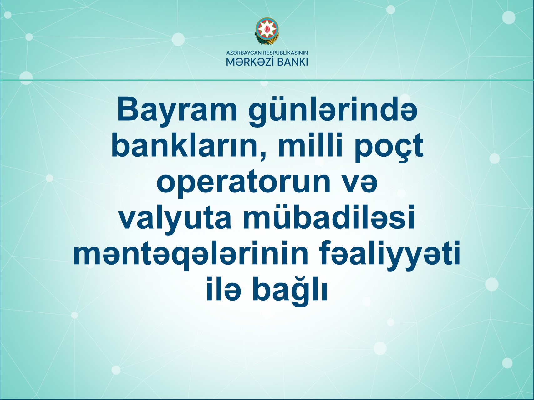 Bayram günlərində bankların, milli poçt operatorun və valyuta mübadiləsi məntəqələrinin fəaliyyəti ilə bağlı