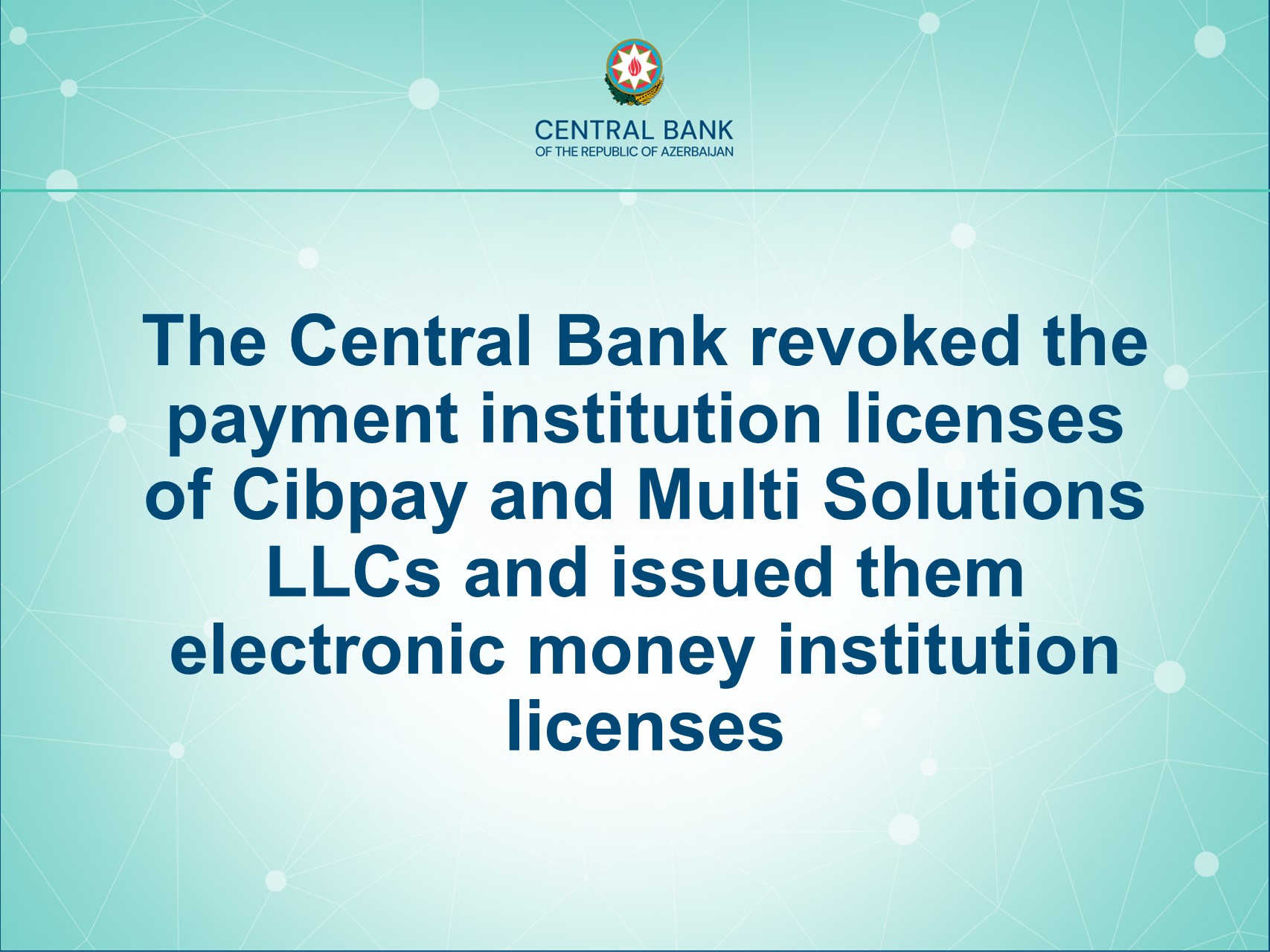 The Central Bank revoked the payment institution licenses of Cibpay and Multi Solutions LLCs and issued them electronic money institution licenses