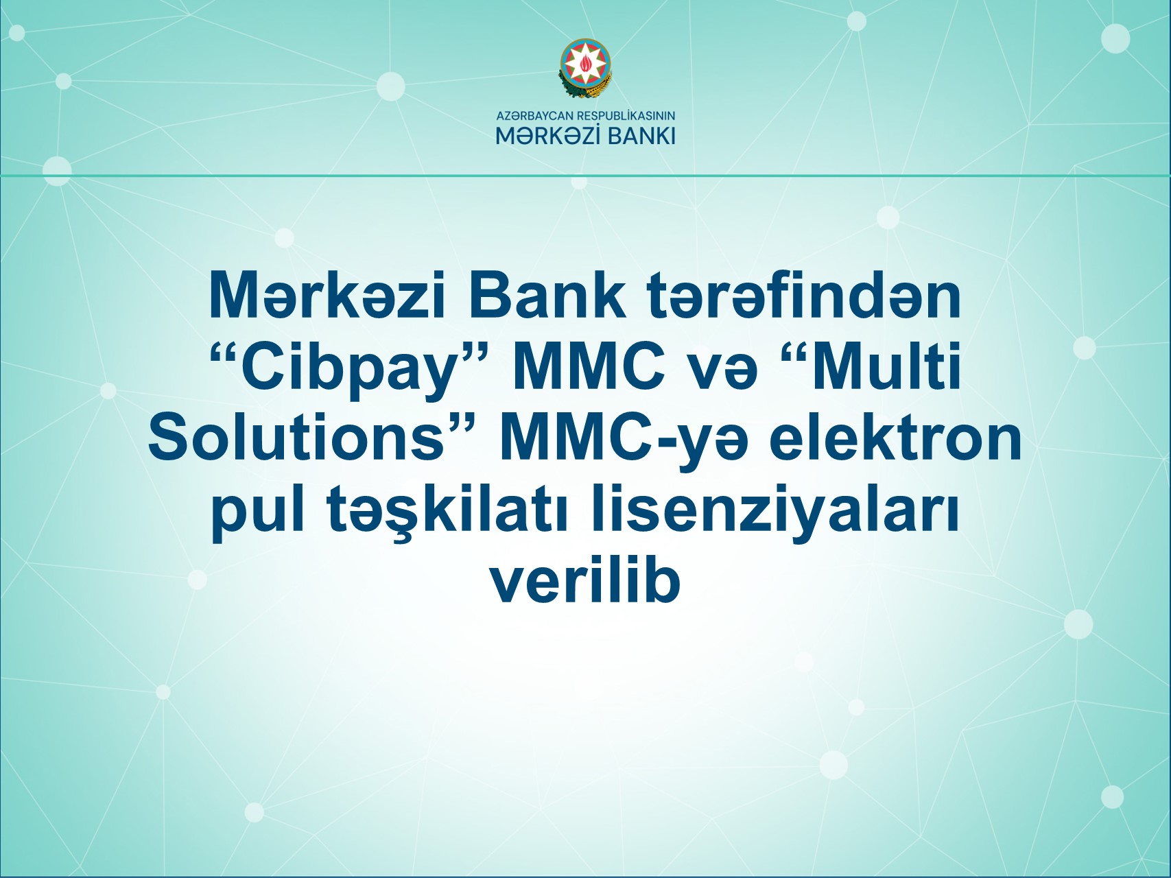 Mərkəzi Bank tərəfindən “Cibpay” MMC və “Multi Solutions” MMC-yə elektron pul təşkilatı lisenziyaları verilib